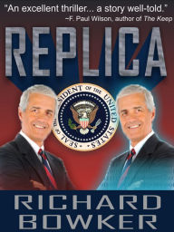 Title: Replica (A Techno-thriller), Author: Richard Bowker