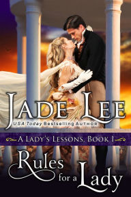 Title: Rules for a Lady (A Lady's Lessons, Book 1): Regency Romance, Author: Jade Lee
