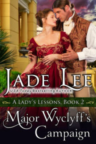 Title: Major Wyclyff's Campaign (A Lady's Lessons, Book 2): Regency Romance, Author: Jade Lee