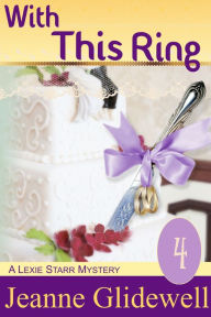 Title: With This Ring (A Lexie Starr Mystery, Book 4), Author: Jeanne Glidewell