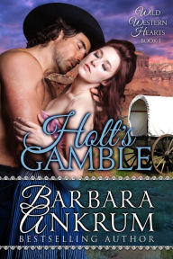 Title: Holt's Gamble (Wild Western Hearts Series, Book 1), Author: Barbara Ankrum