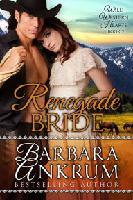 Title: Renegade Bride (Wild Western Hearts Series, Book 2), Author: Barbara Ankrum