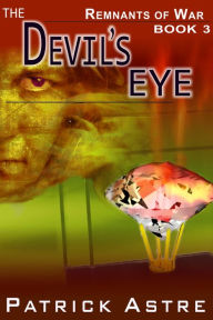 Title: The Devil's Eye (Remnants of War Series #3), Author: Patrick Astre