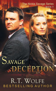 Title: Savage Deception (The Nickie Savage Series, Book 1), Author: R.T. Wolfe