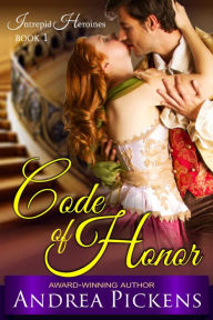 Title: Code of Honor (Intrepid Heroines Series, Book 1), Author: Andrea Pickens