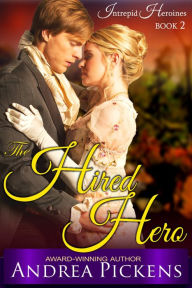Title: The Hired Hero (Intrepid Heroines Series, Book 2), Author: Andrea Pickens