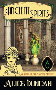 Title: Ancient Spirits (A Daisy Gumm Majesty Mystery, Book 6), Author: Alice Duncan