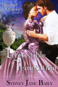 Title: An Irresistible Temptation (The Defiant Hearts Series, Book 2), Author: Sydney Jane Baily