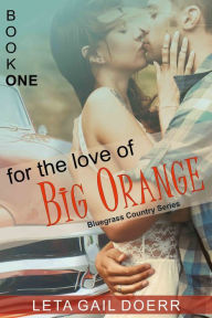 Title: For the Love of Big Orange (The Bluegrass Country Series, Book 1), Author: Leta Gail Doerr