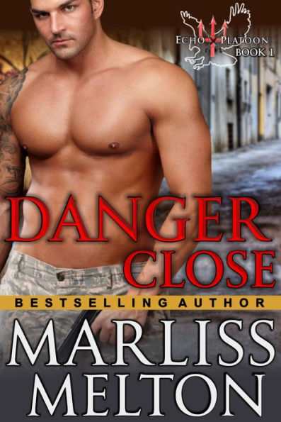 Danger Close (The Echo Platoon Series, Book 1): Military Romantic Suspense