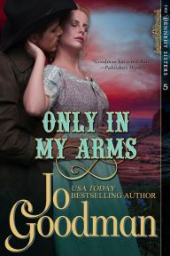 Title: Only in My Arms (The Dennehy Sisters Series, Book 5), Author: Jo Goodman