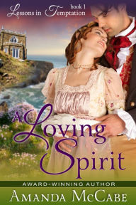 Title: A Loving Spirit (Lessons in Temptation Series, Book 1), Author: Amanda McCabe