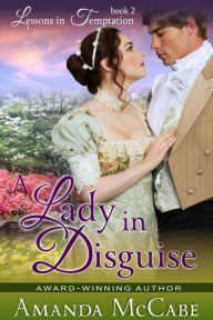 Title: A Lady in Disguise (Lessons in Temptation Series, Book 2): Regency Romance, Author: Amanda McCabe