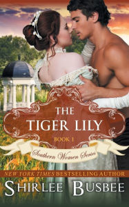Title: The Tiger Lily (The Southern Women Series, Book 1), Author: Shirlee Busbee