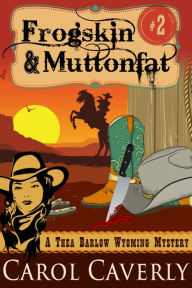 Title: Frogskin and Muttonfat (A Thea Barlow Wyoming Mystery, Book Two), Author: Carol Caverly