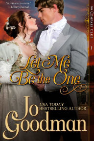 Title: Let Me Be The One (The Compass Club Series, Book 1), Author: Jo Goodman