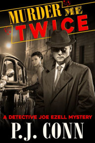 Title: Murder Me Twice (A Detective Joe Ezell Mystery, Book 1), Author: P.J. Conn