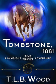 Title: Tombstone, 1881 (The Symbiont Time Travel Adventures Series, Book 2): Young Adult Time Travel Adventure, Author: T.L.B. Wood