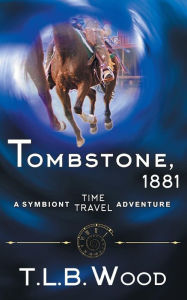 Title: Tombstone, 1881 (The Symbiont Time Travel Adventures Series, Book 2), Author: T L B Wood