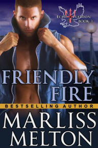 Title: Friendly Fire (The Echo Platoon Series, Book 3): Military Romantic Suspense, Author: Marliss Melton