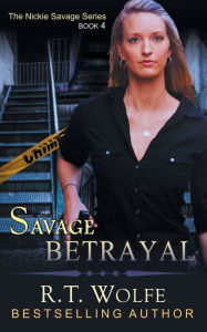 Title: Savage Betrayal (The Nickie Savage Series, Book 4), Author: R.T. Wolfe