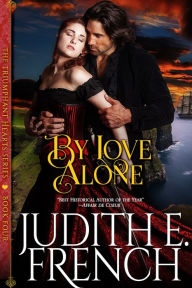 Title: By Love Alone (The Triumphant Hearts Series, Book 4), Author: Judith E. French