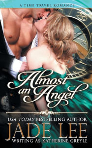 Title: Almost an Angel (The Regency Rags to Riches Series, Book 3), Author: Jade Lee