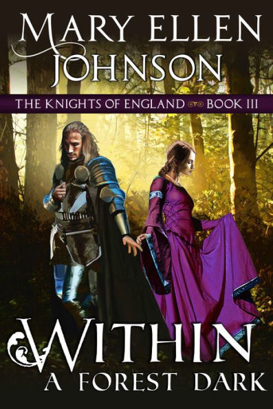 Within A Forest Dark (The Knights of England Series, Book 3): A Medieval Romance