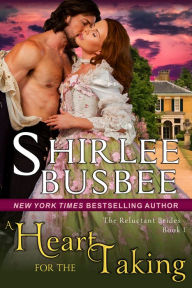 Title: A Heart for the Taking (The Reluctant Brides Series, Book 1), Author: Shirlee Busbee