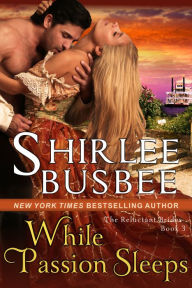 Title: While Passion Sleeps (The Reluctant Brides Series, Book 3), Author: Shirlee Busbee