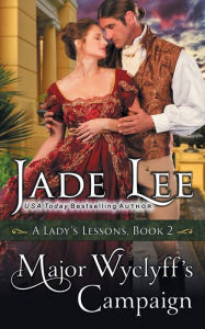 Title: Major Wyclyff's Campaign (A Lady's Lessons, Book 2), Author: Jade Lee