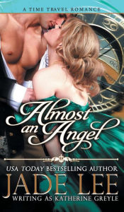 Title: Almost an Angel (The Regency Rags to Riches Series, Book 3), Author: Jade Lee