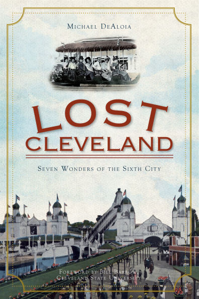 Lost Cleveland: Seven Wonders of the Sixth City