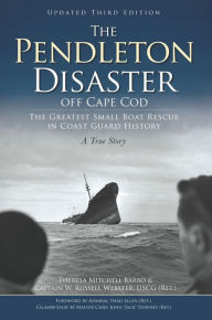 Title: The Pendleton Disaster Off Cape Cod: The Greatest Small Boat Rescue in Coast Guard History, A True Story, Author: Theresa Mitchell Barbo