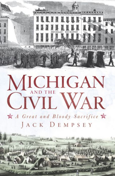 Michigan and the Civil War: A Great and Bloody Sacrifice