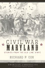 Civil War Maryland: Stories from the Old Line State