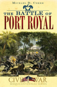 Title: The Battle of Port Royal, Author: Michael Coker