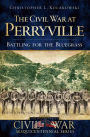 The Civil War at Perryville: Battling for the Bluegrass