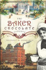 The Baker Chocolate Company: A Sweet History