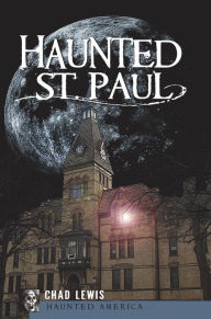 Title: Haunted St. Paul, Author: Chad Lewis
