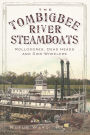 The Tombigbee River Steamboats: Rollodores, Dead Heads and Side-Wheelers