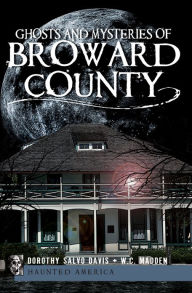 Title: Ghosts and Mysteries of Broward County, Author: Dorothy Salvo Davis