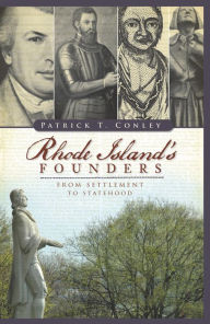 Title: Rhode Island's Founders: From Settlement to Statehood, Author: Patrick T. Conley