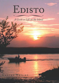 Title: Edisto: A Guide to Life on the Island, Author: Cantey Wright