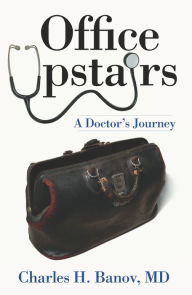 Title: Office Upstairs: A Doctor's Journey, Author: Charles H. Banov MD