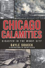 Chicago Calamities: Disaster in the Windy City