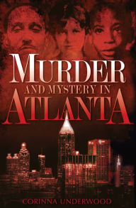 Title: Murder and Mystery in Atlanta, Author: Corinna Underwood