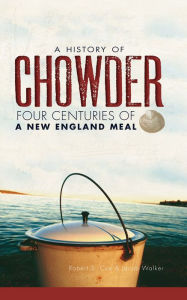 Title: A History of Chowder: Four Centuries of a New England Meal, Author: Robert S. Cox