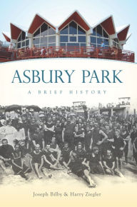 Title: Asbury Park: A Brief History, Author: Joseph G. Bilby