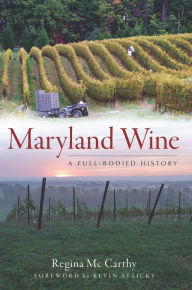 Title: Maryland Wine: A Full-Bodied History, Author: Regina Mc Carthy